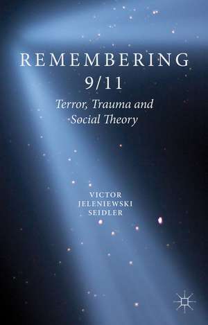 Remembering 9/11: Terror, Trauma and Social Theory de V. Seidler