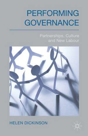 Performing Governance: Partnerships, Culture and New Labour de H. Dickinson