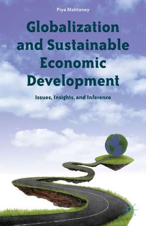 Globalization and Sustainable Economic Development: Issues, Insights, and Inference de Piya Mahtaney