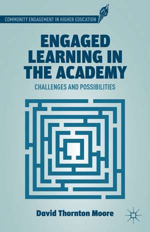 Engaged Learning in the Academy: Challenges and Possibilities de D. Moore