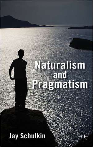 Naturalism and Pragmatism de Jay Schulkin