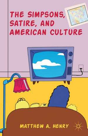 The Simpsons, Satire, and American Culture de M. Henry