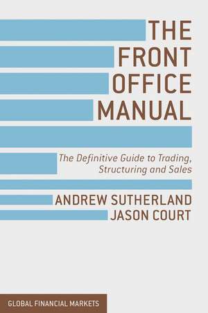 The Front Office Manual: The Definitive Guide to Trading, Structuring and Sales de A. Sutherland