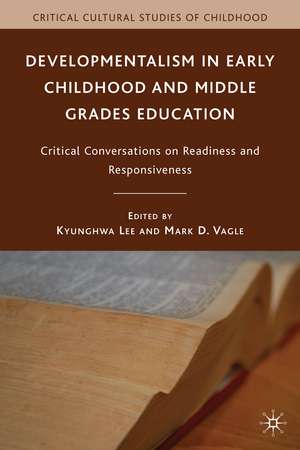 Developmentalism in Early Childhood and Middle Grades Education: Critical Conversations on Readiness and Responsiveness de K. Lee