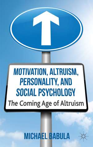 Motivation, Altruism, Personality and Social Psychology: The Coming Age of Altruism de M. Babula