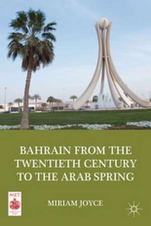 Bahrain from the Twentieth Century to the Arab Spring de M. Joyce