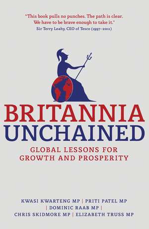 Britannia Unchained: Global Lessons for Growth and Prosperity de Kwasi Kwarteng