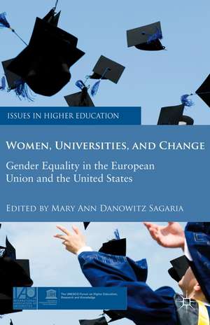 Women, Universities, and Change: Gender Equality in the European Union and the United States de M. Sagaria