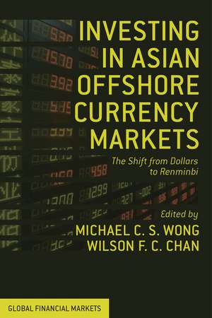 Investing in Asian Offshore Currency Markets: The Shift from Dollars to Renminbi de M. Wong