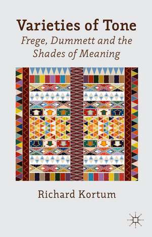 Varieties of Tone: Frege, Dummett and the Shades of Meaning de R. Kortum