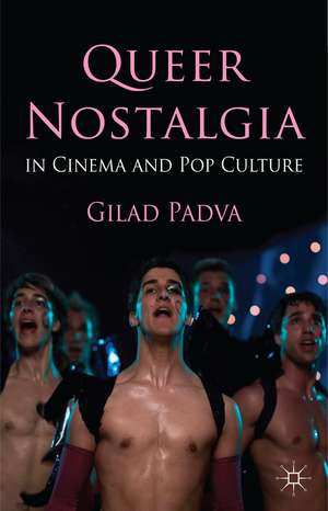 Queer Nostalgia in Cinema and Pop Culture de Gilad Padva