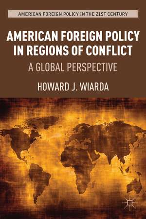 American Foreign Policy in Regions of Conflict: A Global Perspective de H. Wiarda