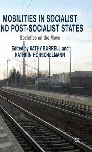 Mobilities in Socialist and Post-Socialist States: Societies on the Move de K. Burrell