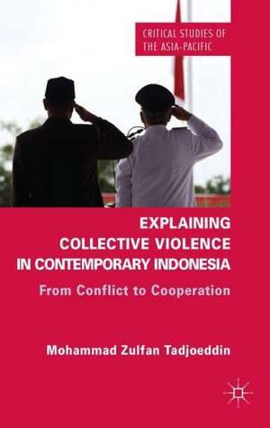 Explaining Collective Violence in Contemporary Indonesia: From Conflict to Cooperation de Z. Tadjoeddin