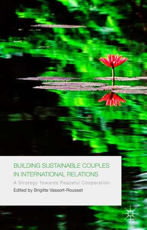 Building Sustainable Couples in International Relations: A Strategy Towards Peaceful Cooperation de B. Vassort-Rousset