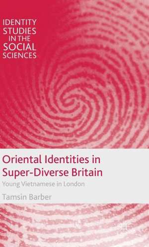 Oriental Identities in Super-Diverse Britain: Young Vietnamese in London de T. Barber