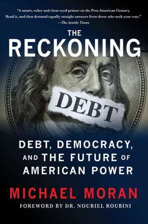 The Reckoning: Debt, Democracy, and the Future of American Power de Michael Moran