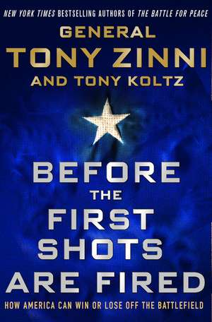 Before the First Shots Are Fired: How America Can Win or Lose Off the Battlefield de Tony Zinni