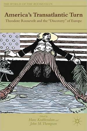 America's Transatlantic Turn: Theodore Roosevelt and the "Discovery" of Europe de H. Krabbendam