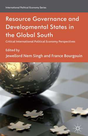 Resource Governance and Developmental States in the Global South: Critical International Political Economy Perspectives de Kenneth A. Loparo