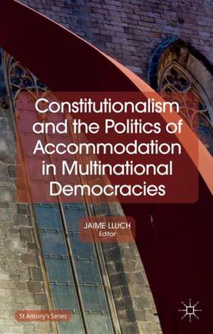 Constitutionalism and the Politics of Accommodation in Multinational Democracies de Jaime Lluch