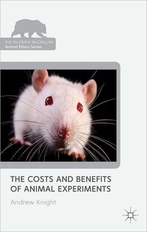 The Costs and Benefits of Animal Experiments de Andrew Knight