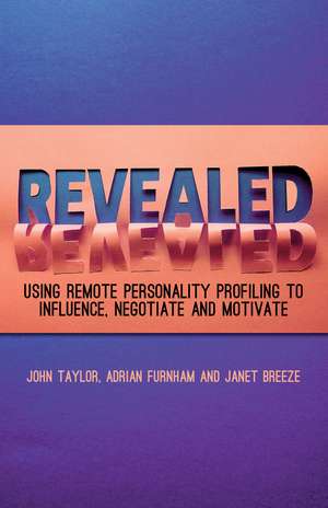 Revealed: Using Remote Personality Profiling to Influence, Negotiate and Motivate de J. Taylor