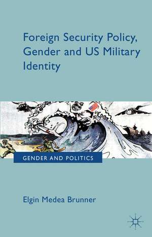 Foreign Security Policy, Gender, and US Military Identity de E. Brunner