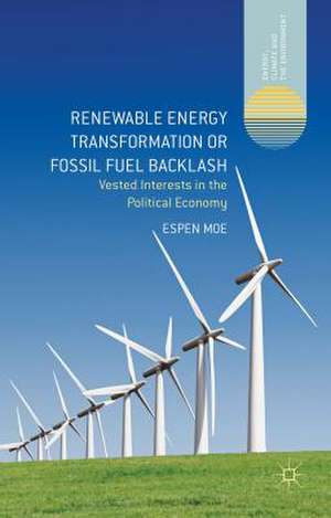 Renewable Energy Transformation or Fossil Fuel Backlash: Vested Interests in the Political Economy de Espen Moe