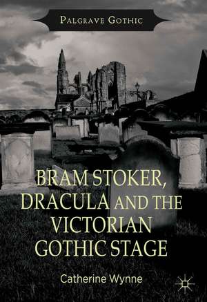 Bram Stoker, Dracula and the Victorian Gothic Stage de C. Wynne