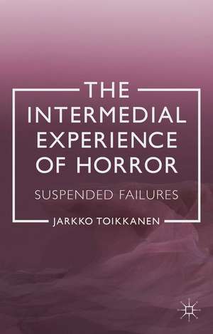 The Intermedial Experience of Horror: Suspended Failures de J. Toikkanen