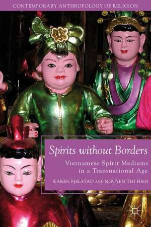 Spirits without Borders: Vietnamese Spirit Mediums in a Transnational Age de K. Fjelstad