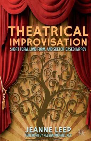 Theatrical Improvisation: Short Form, Long Form, and Sketch-Based Improv de J. Leep