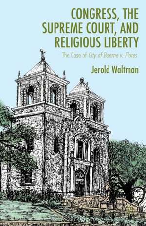 Congress, the Supreme Court, and Religious Liberty: The Case of City of Boerne v. Flores de J. Waltman