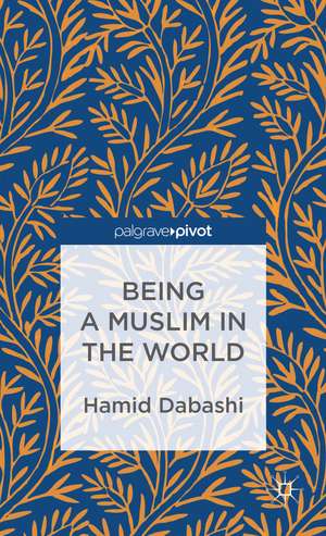 Being a Muslim in the World de H. Dabashi