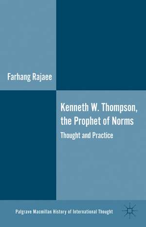 Kenneth W. Thompson, The Prophet of Norms: Thought and Practice de F. Rajaee