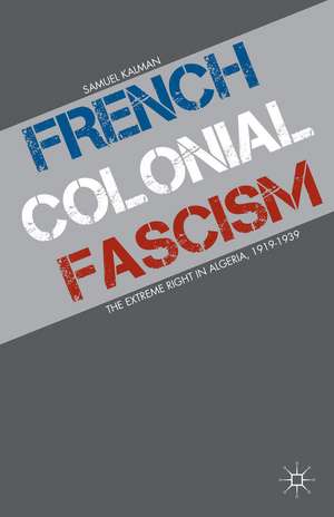 French Colonial Fascism: The Extreme Right in Algeria, 1919-1939 de S. Kalman