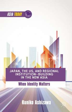 Japan, the US, and Regional Institution-Building in the New Asia: When Identity Matters de K. Ashizawa