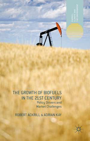 The Growth of Biofuels in the 21st Century: Policy Drivers and Market Challenges de R. Ackrill