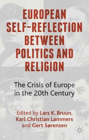 European Self-Reflection Between Politics and Religion: The Crisis of Europe in the 20th Century de L. Bruun