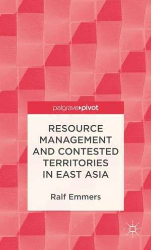 Resource Management and Contested Territories in East Asia de R. Emmers