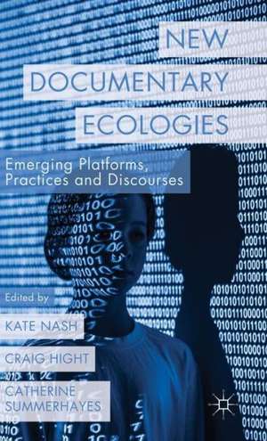 New Documentary Ecologies: Emerging Platforms, Practices and Discourses de K. Nash