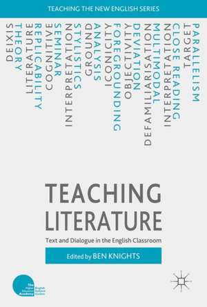 Teaching Literature: Text and Dialogue in the English Classroom de Ben Knights