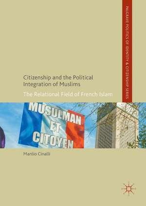 Citizenship and the Political Integration of Muslims: The Relational Field of French Islam de Manlio Cinalli