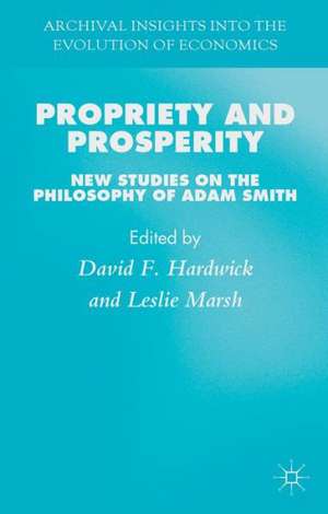 Propriety and Prosperity: New Studies on the Philosophy of Adam Smith de D. Hardwick