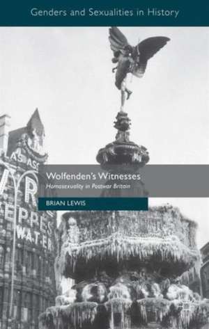 Wolfenden's Witnesses: Homosexuality in Postwar Britain de Brian Lewis