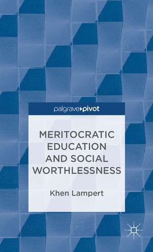 Meritocratic Education and Social Worthlessness de Khen Lampert