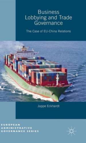 Business Lobbying and Trade Governance: The Case of EU-China Relations de Jappe Eckhardt