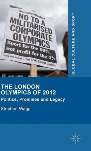 The London Olympics of 2012: Politics, Promises and Legacy de Stephen Wagg