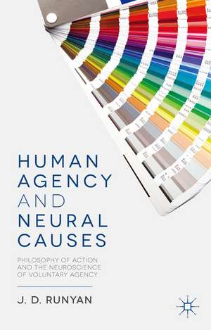 Human Agency and Neural Causes: Philosophy of Action and the Neuroscience of Voluntary Agency de J. Runyan